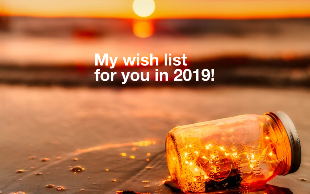My Wish List For You In 2019!