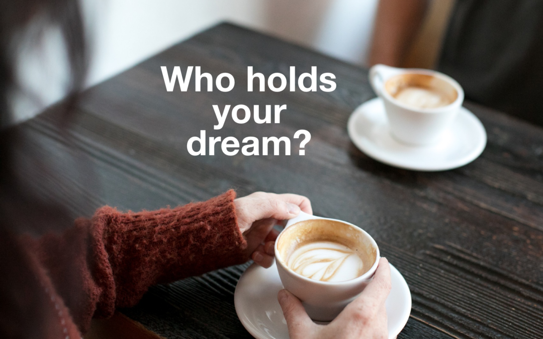 Who Holds Your Dream?